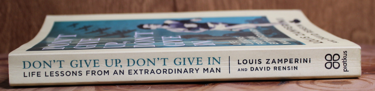 Don't give up, Don't give in - Louis Zamperini & David Rensin