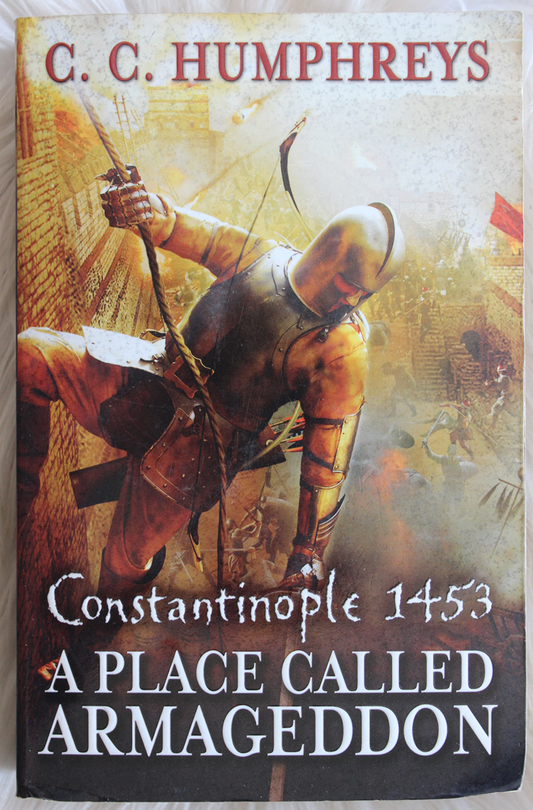 Constantinople 1453, A place called armageddon - C. C. Humphreys