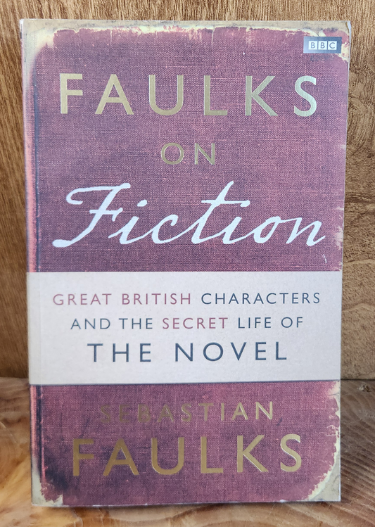 Faulks on Fiction - Sebastian Faulks
