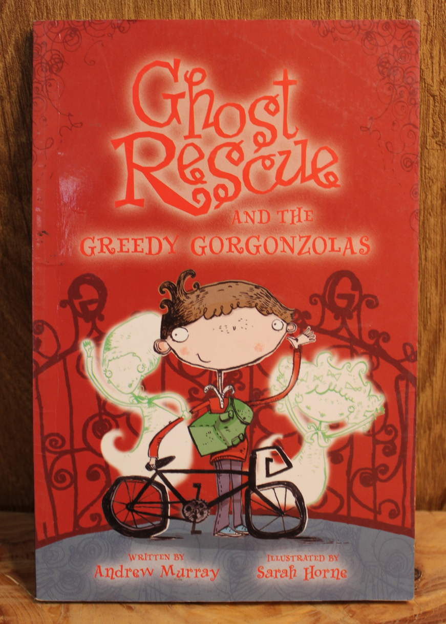 Ghost rescue and the greedy gorgonzolas - Andrew Murray