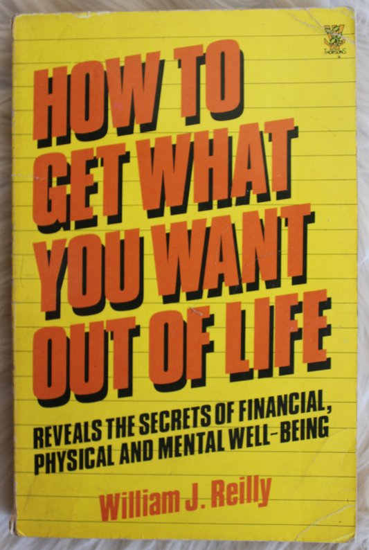 How to get what you want out of life - William J Reilly