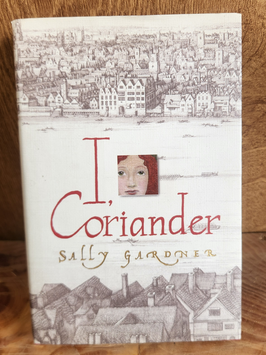 I, Coriander - Sally Gardner