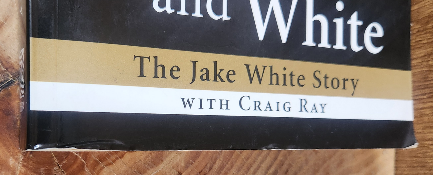 In Black and White, The Jake White Story - Craig Ray