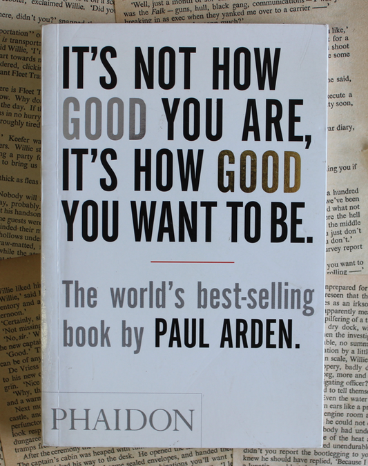 It's not how good you are, It's how good you want to be - Paul Arden