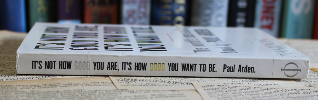 It's not how good you are, It's how good you want to be - Paul Arden