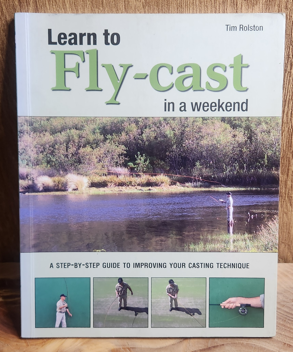Learn to Fly-cast in a weekend , Tim Rolston