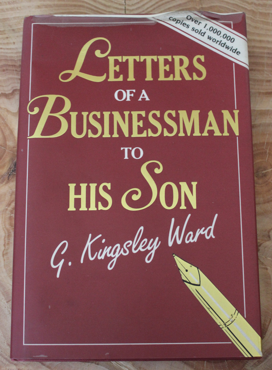 Letters of a Businessman to his Son - G. Kingsley Ward