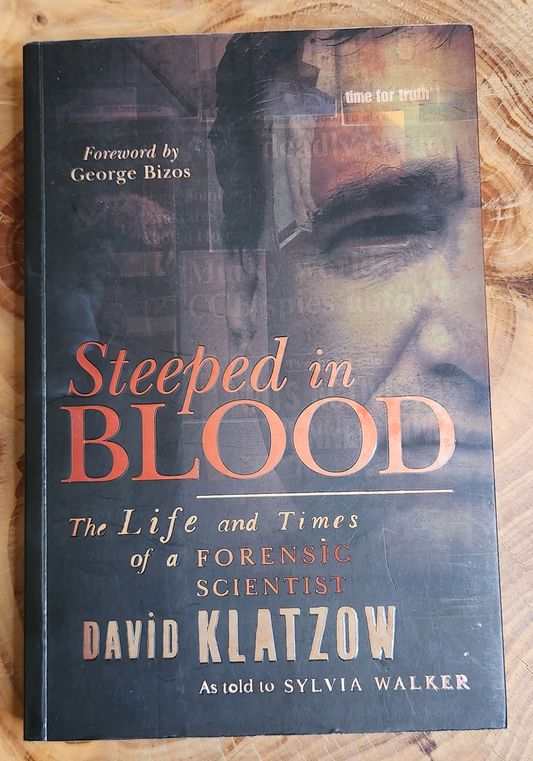 Steeped in Blood, The life and times of a forensic scientist - David Klatzow