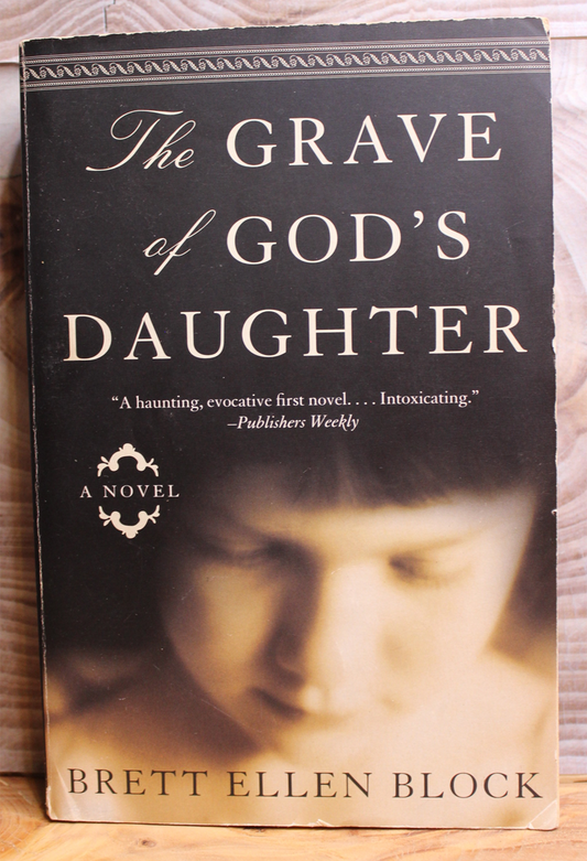 The Grave of God's Daughter - Brett Ellen Block