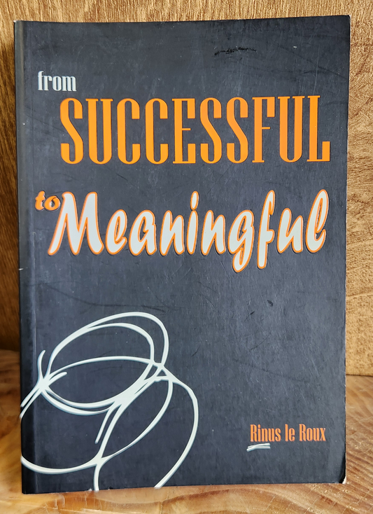 from Successful to Meaningful - Rinus le Roux
