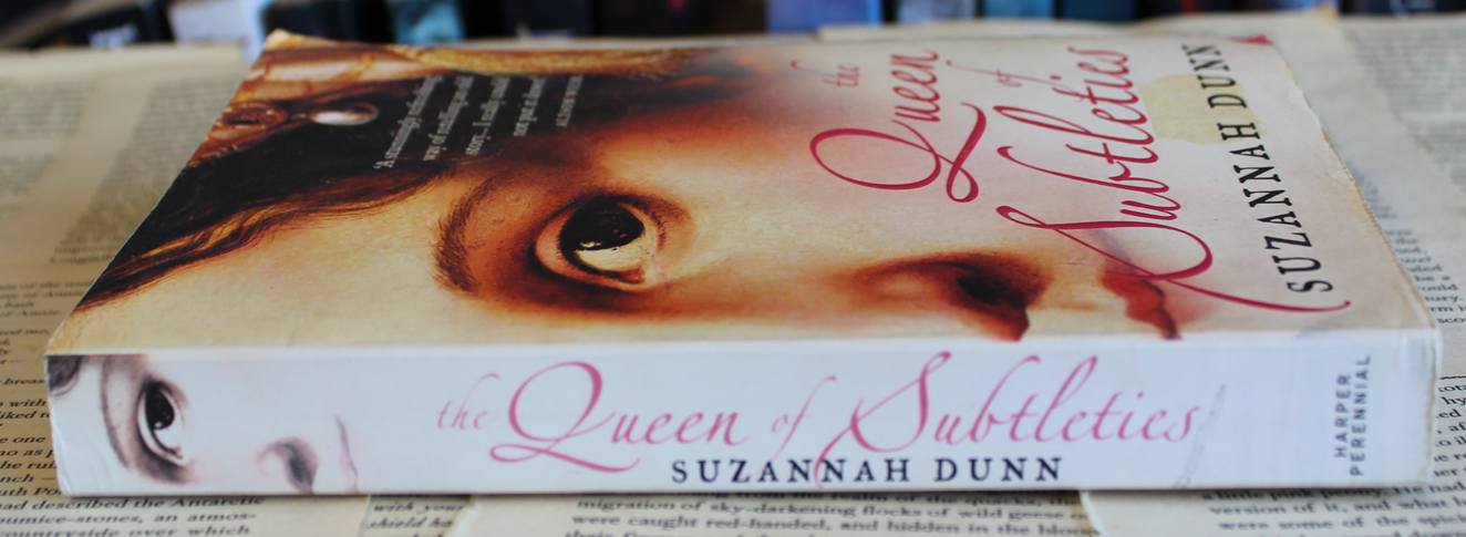 the Queen of Subtleties - Suzannah Dunn